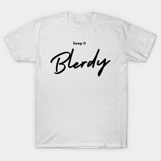 Keep it Blerdy T-Shirt by Blerdology